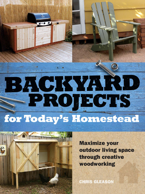 Title details for Backyard Projects for Today's Homestead by Chris Gleason - Wait list